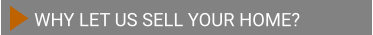 WHY LET US SELL YOUR HOME?